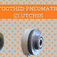 Toothed pneumatic clutches